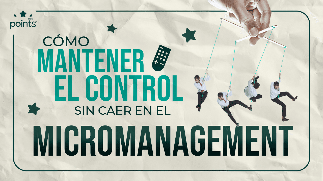 Cómo mantener el control sin caer en el micromanagement
