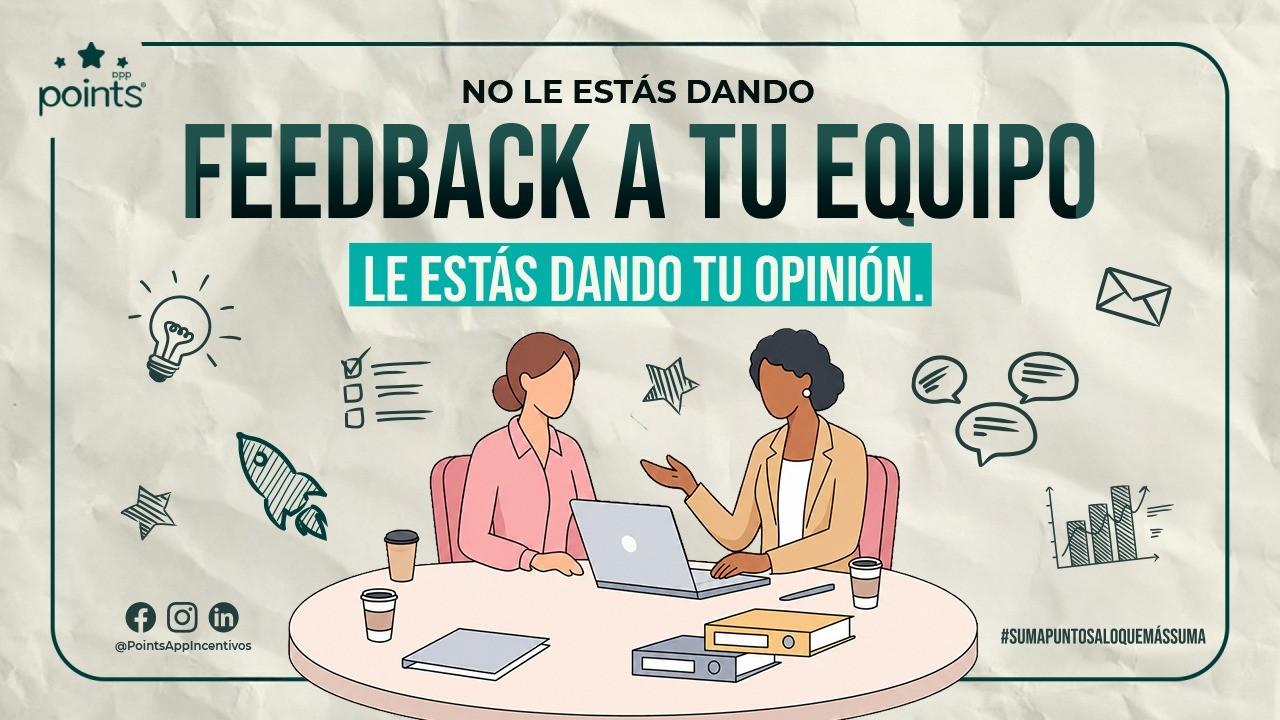 No le estás dando feedback a tu equipo… le estás dando tu opinión